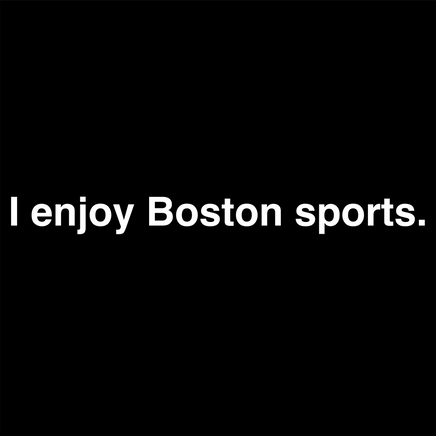 black design with the words i enjoy boston sports in white simple text.