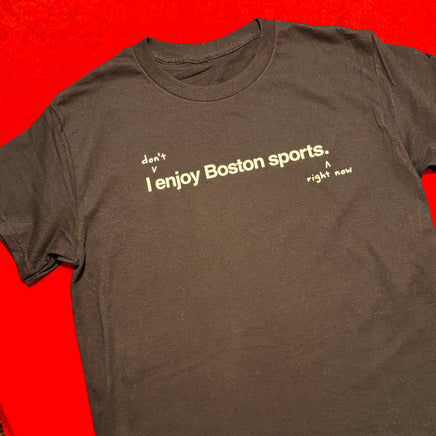 I don't enjoy Boston sports right now. t-shirt, black unisex tee with handwritten annotation over original design