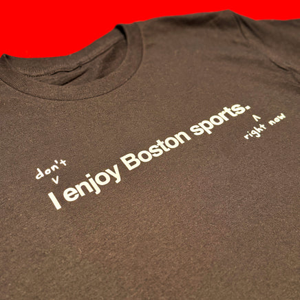 I don't enjoy Boston sports right now. t-shirt, black unisex tee with handwritten annotation over original design