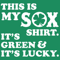 green design from the red seat with white text that says "this is my sox shirt. it's green and it's lucky"