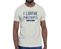 I Loathe Pinstripes® | Unisex T-Shirt